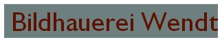 Bildhauerei Wendt